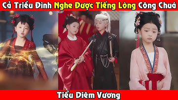 Cả Triều Đình Nghe Được Tiếng Lòng Của Công Chúa Địa Phủ | Tiểu Diêm Vương