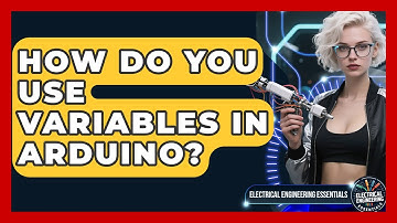 How Do You Use Variables In Arduino? - Electrical Engineering Essentials