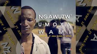 Msiz'kay - Ngawuzw' Umoya Wami ft Awa Khiwe & Mzoe7