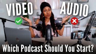 VIDEO PODCAST OR AUDIO ONLY PODCAST? Which One Should You Start?