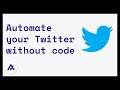 How to Automate your Twitter Activity without using code tutorial