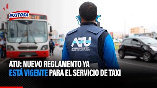 🔴🔵ATU: Nuevo reglamento se encuentra en vigencia para el servicio de taxi