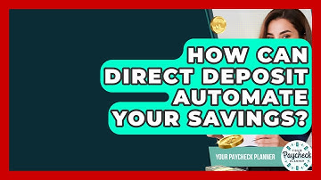 How Can Direct Deposit Automate Your Savings? - Your Paycheck Planner
