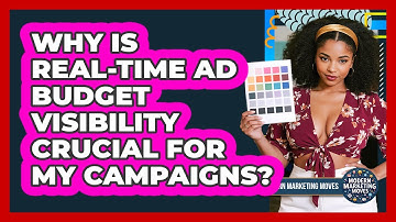 Why Is Real-time Ad Budget Visibility Crucial For My Campaigns? - Modern Marketing Moves