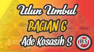 Ulun Umbul Bagian 6 - Ade Kosasih Sunarya