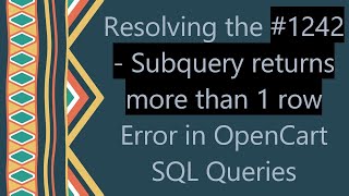 Resolving the #1242 - Subquery returns more than 1 row Error in OpenCart SQL Queries
