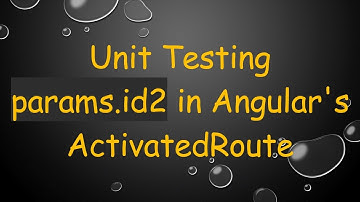 Unit Testing params.id2 in Angular