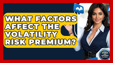 What Factors Affect The Volatility Risk Premium? - Stock and Options Playbook