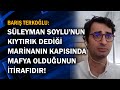 Barış Terkoğlu: Süleyman Soylu'nun kıytırık dediği marinanın kapısında mafya olduğunun itirafıdır!