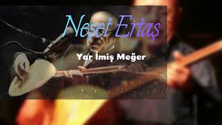 Neşet Ertaş - Yar İmiş Meğer