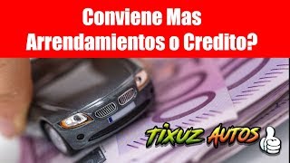 Conviene Mas Arrendamientos o Crédito?