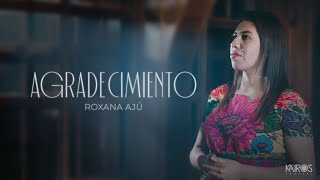 Video thumbnail of "Roxana Ajú - Agradecimiento (Videoclip Oficial)"