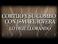 Capture de la vidéo Cortijo Y Su Combo - Lo Dejé Llorando (Feat. Ismael Rivera)