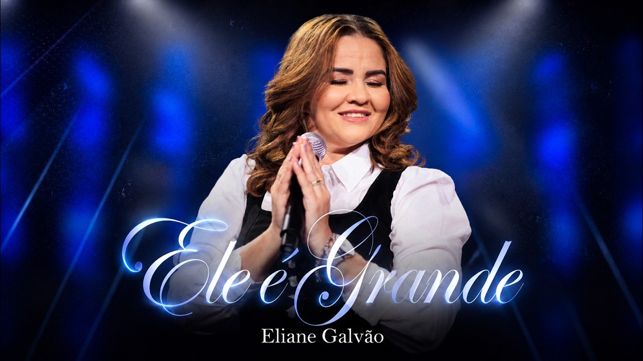 Ele é Grande | Eliane Galvão (Clipe Oficial)