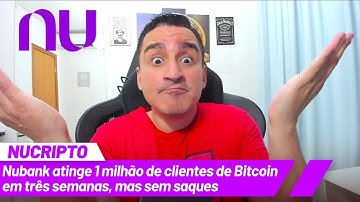 Nubank atinge 1 milhão de Clientes de Bitcoin, mas sem saque : (