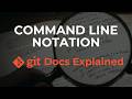 Git Docs and Command Line Notation: Every Developer Must Know This