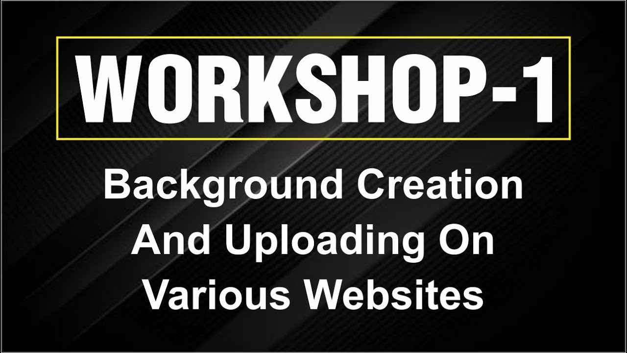 Workshop 1 | Background Creation and uploading on various websites ...
