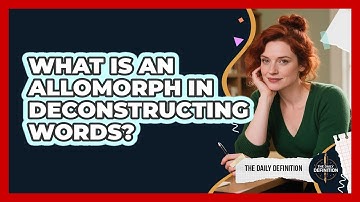 What Is An Allomorph In Deconstructing Words? - The Daily Definition