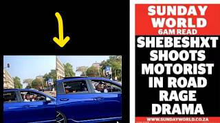 Shebeshxt  shoots Motorist in road rage drama