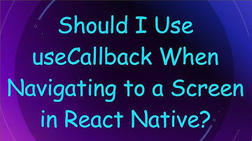 Should I Use useCallback When Navigating to a Screen in React Native?