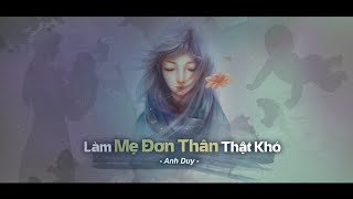 Làm Mẹ Đơn Thân Thật Khó | Anh Duy | Miệng đời quá cay nghiệt, mấy ai hiểu cho nàng đâu.