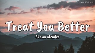 Shawn Mendes - Treat You Better (Lyrics)