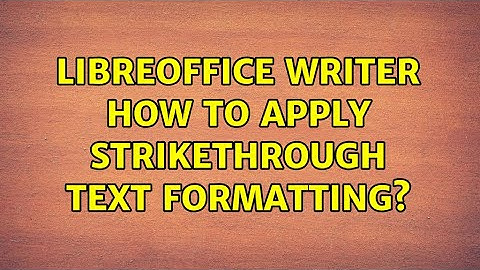 LibreOffice Writer: How to apply strikethrough text formatting? (3 Solutions!!)
