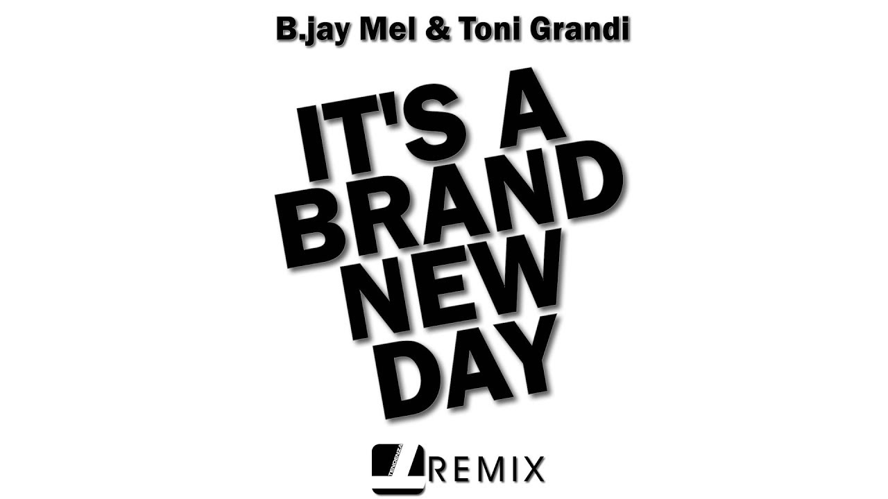 B.Jay Mel & Toni Grandi It's a Brand New Day (Gianmarco Nieri Remix) [Official] YouTube