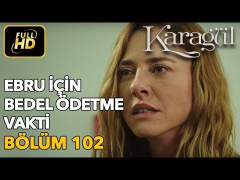 Karagül 102. Bölüm / Full HD (Tek Parça) - Ebru İçin Bedel Ödeme Vakti