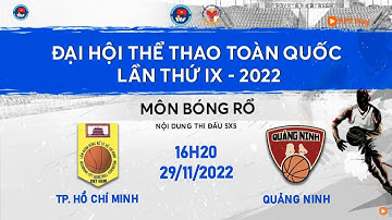 🔴 TRỰC TIẾP: BÓNG RỔ ĐẠI HỘI TDTT TOÀN QUỐC LẦN THỨ IX NĂM 2022 | NỮ TP.HCM - NỮ QUẢNG NINH