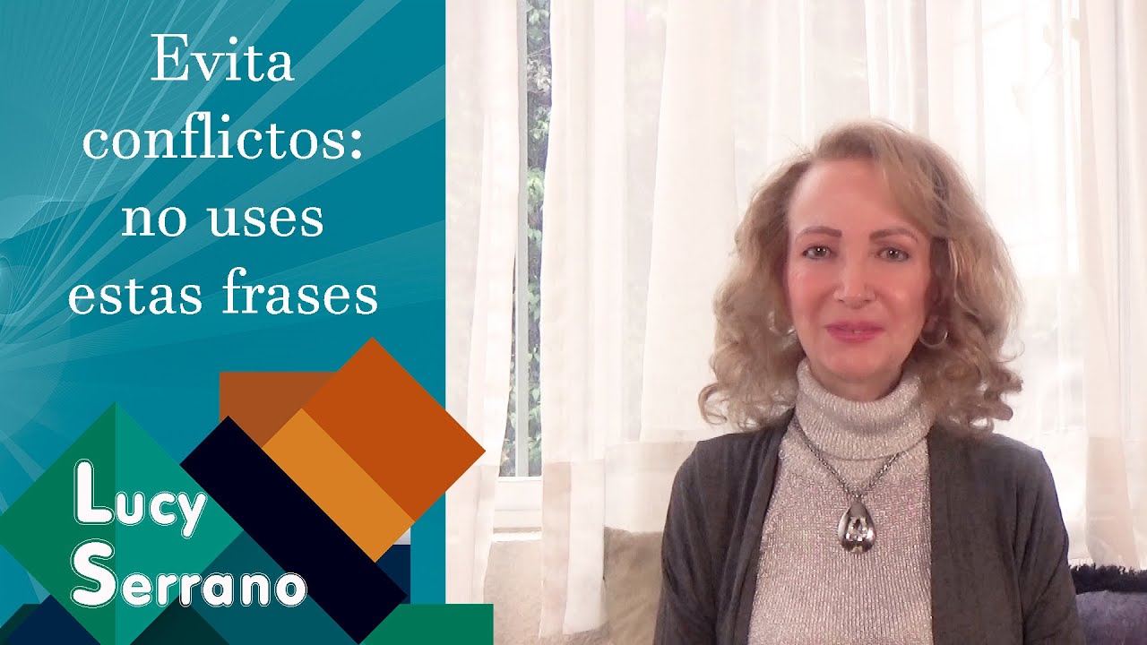 Evita conflictos: no uses estas frases - Lucy Serrano