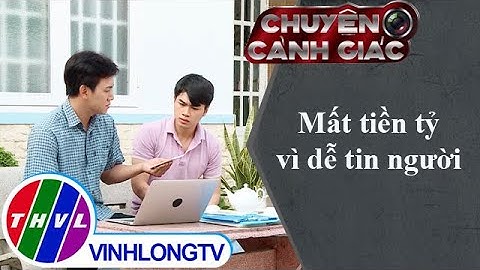 Mất tiền tỷ vì dễ tin người | Chuyện cảnh giác