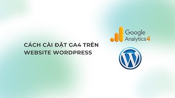 [GA4] Cách cài đặt Google Analytics 4 trên website Wordpress 2025