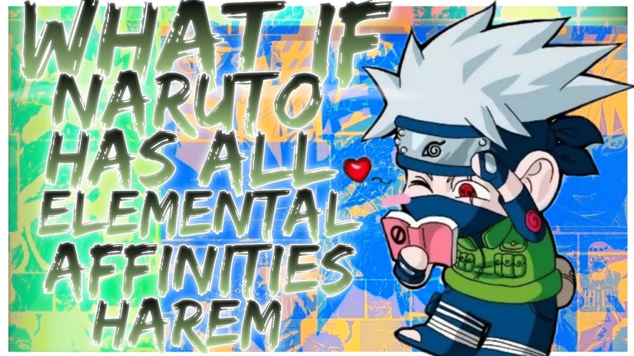 what if naruto has all elemental affinities harem
