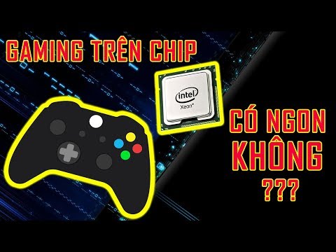 Chip Intel Xeon chơi game có ngon không ??? ✅