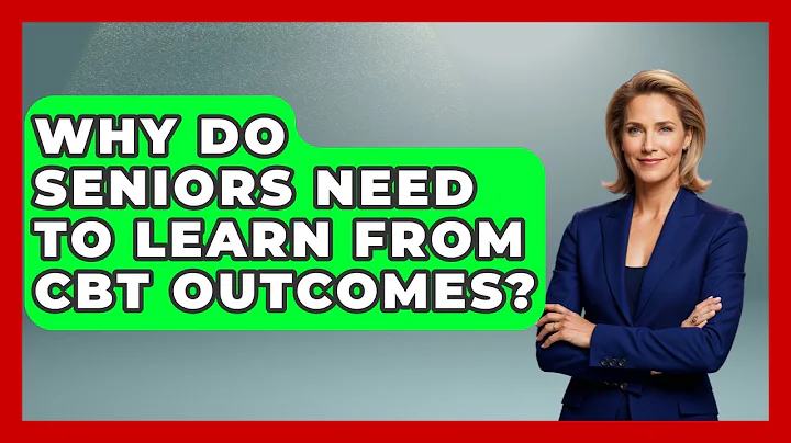 Why Do Seniors Need To Learn From CBT Outcomes? | Golden Years CBT News