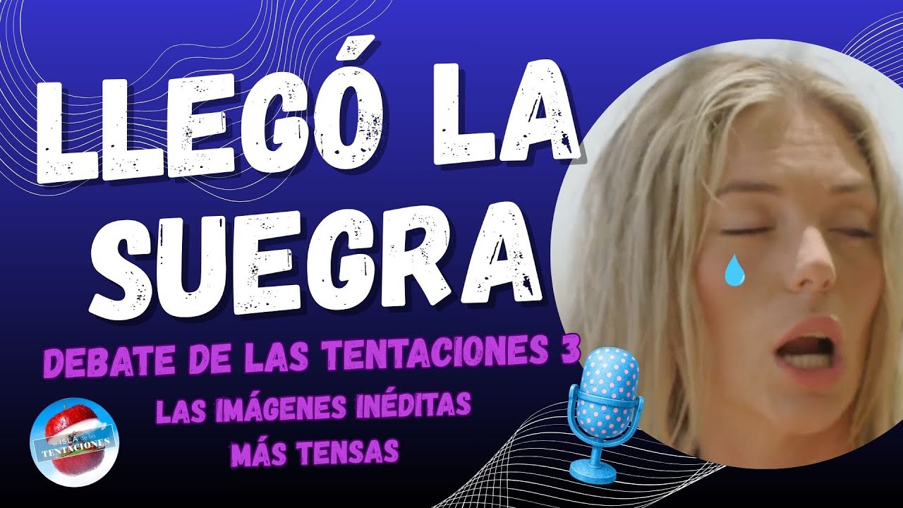 🎦🌴 La ISLA de Las TENTACIONES 🔥 DEBATE 3 PARTES INÉDITAS 🔥 #HogueraClaudiaSuegra #MadreGilbert