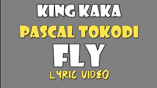 KING KAKA X PASCAL TOKODI - FLY LYRICS