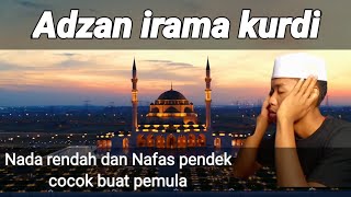 ADZAN IRAMA KURDI NADA RENDAH DAN NAFAS PENDEK COCOK BUAT PEMULA YG BARU BELAJAR IRAMA KURDI