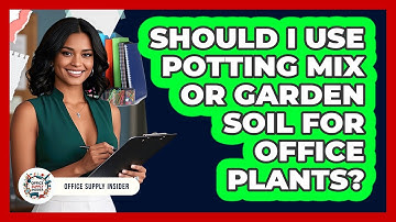 Should I Use Potting Mix Or Garden Soil For Office Plants? - Office Supply Insider