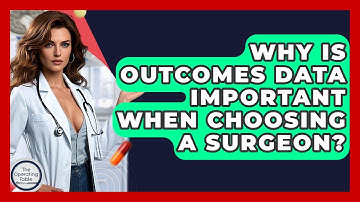 Why Is Outcomes Data Important When Choosing A Surgeon? - The Operating Table