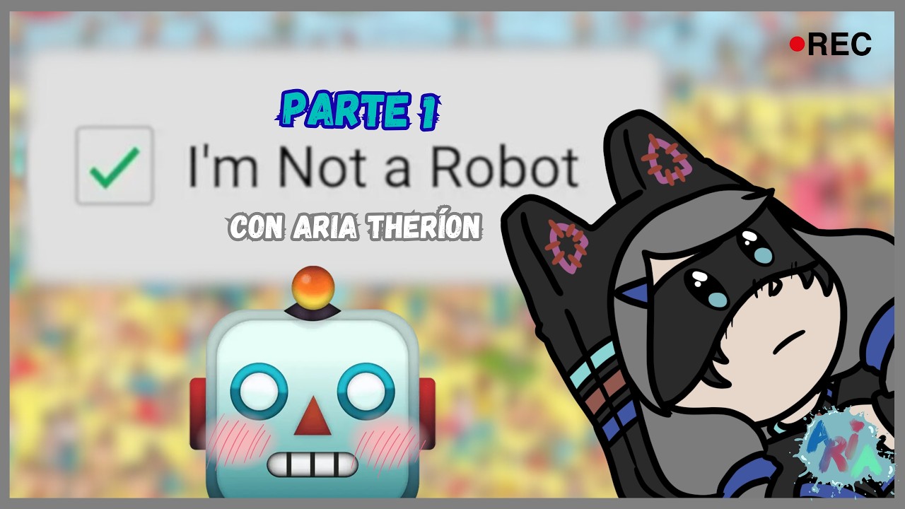 【Im not a Robot】No soy un robot, lo juro P.1【Aria Therión】