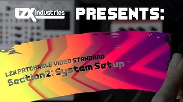 LZX Industries Presents: The Patchable Video Standard - Section 2 (Setup)