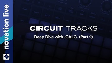 Circuit Tracks - Deep Dive with -CALC- (Part 2) // Novation Live