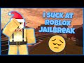 I SUCK AT ROBLOX JAILBREAK