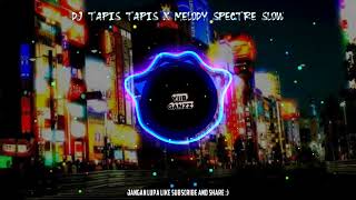 DJ TAPIS TAPIS X MELODY SPECTRE SLOW🎶 DJ VIRAL TIK TOK