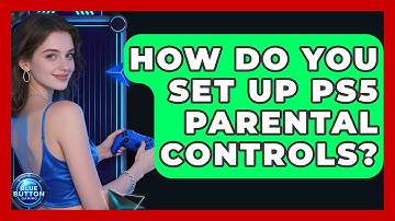 How Do You Set Up PS5 Parental Controls? - Blue Button Gaming