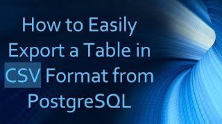 How to Easily Export a Table in CSV Format from PostgreSQL