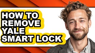 How to Remove Yale Smart Lock - Easy Guide