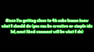 What Should I do for 4k Subs (ik i dont have 4k yet lol)